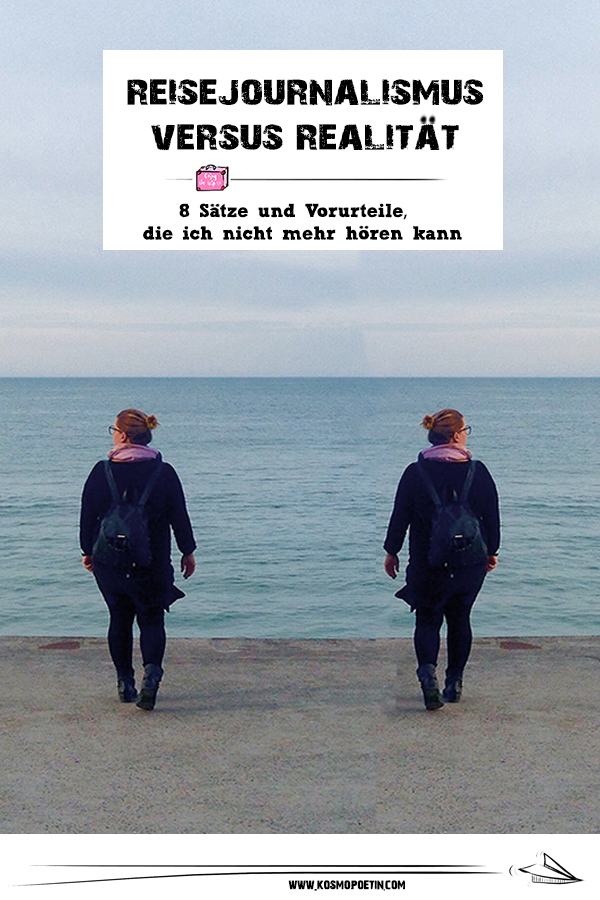 Reisejournalismus vs. Realität: 8 Sätze, die ich nicht mehr hören kann