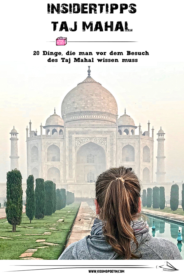 Insidertipps Taj Mahal: 20 Dinge, die man vor dem Besuch des Taj Mahal wissen muss