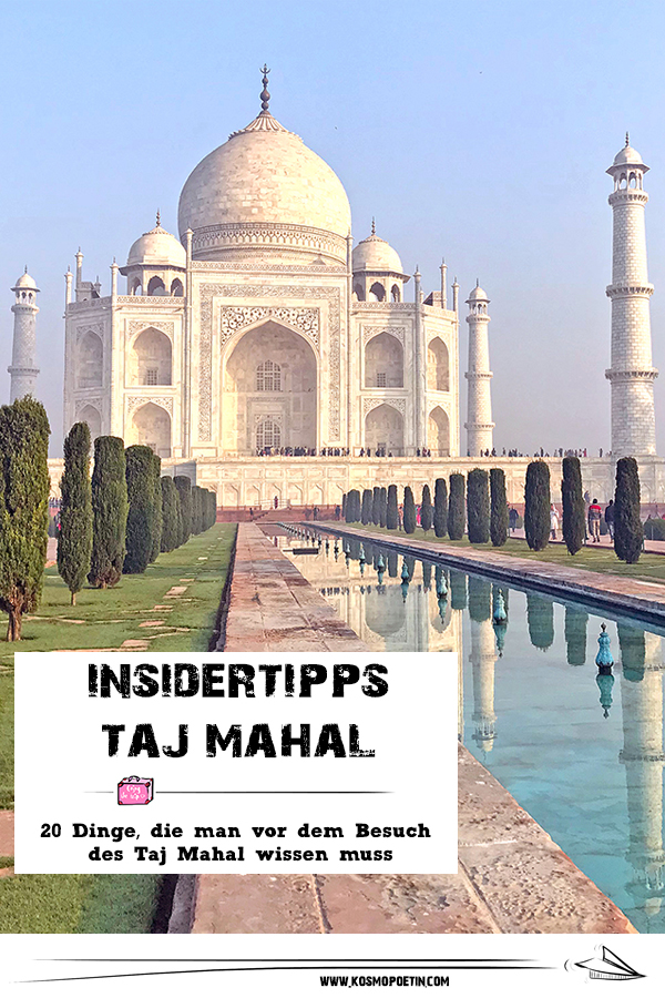 Insidertipps Taj Mahal: 20 Dinge, die man vor dem Besuch des Taj Mahal wissen muss