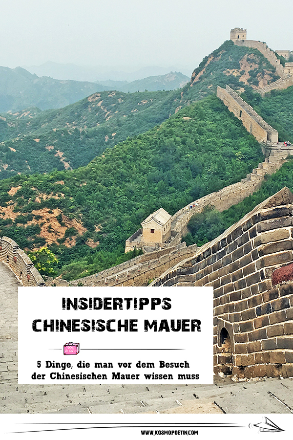Insidertipps Chinesische Mauer: 5 Dinge, die man vor dem Besuch der Chinesischen Mauer wissen muss